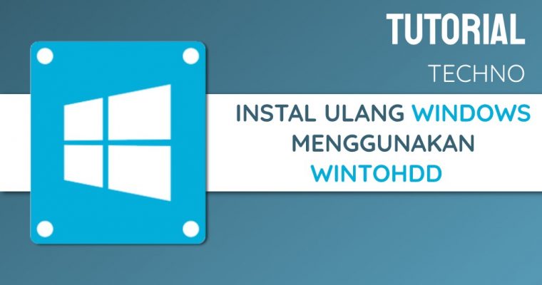 Tutorial Instal Ulang Windows tanpa Flashdisk menggunakan WinToHDD